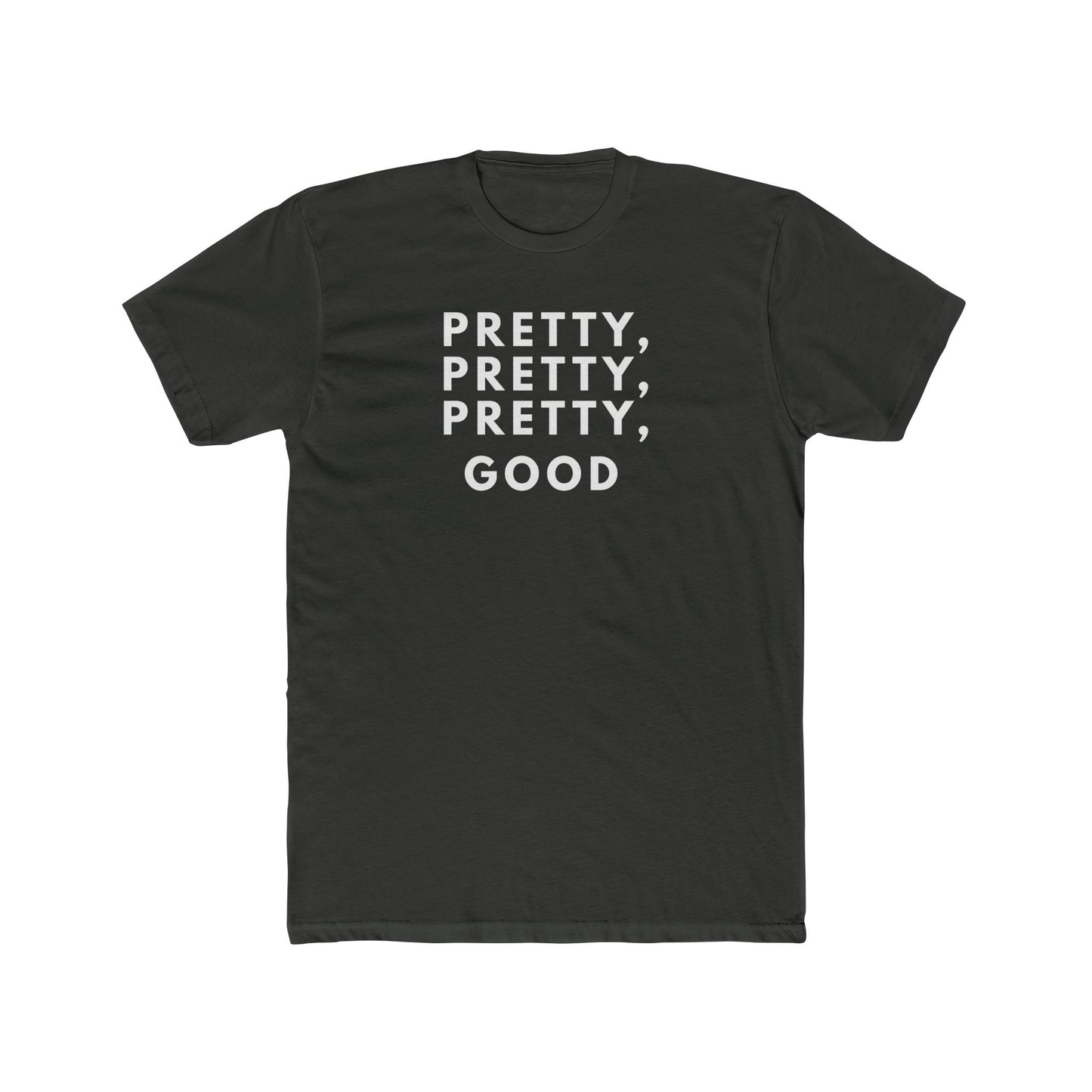 Pretty, Pretty, Pretty, Good - T-shirt