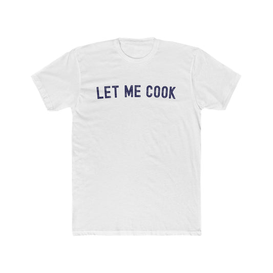 Let Me Cook - Men Unisex T-shirt