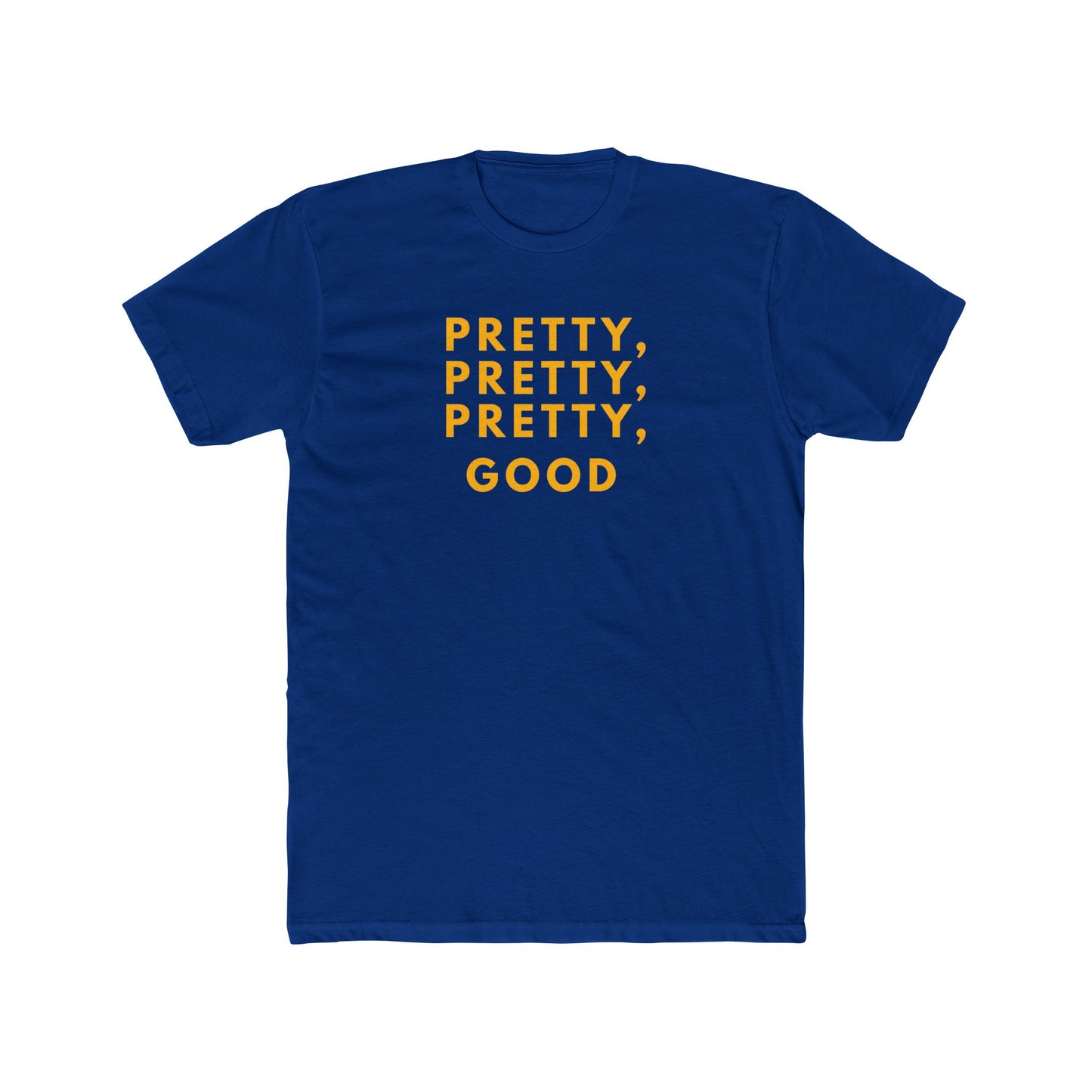 Pretty, Pretty, Pretty, Good - T-shirt