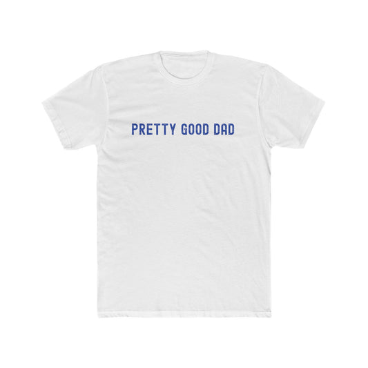 Pretty Good Dad Unisex Cotton Crew Tee