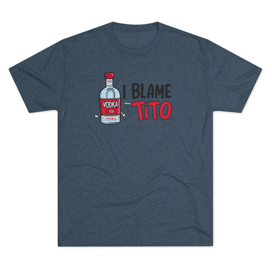 Blame Tito - Top Shelf Blended Tee