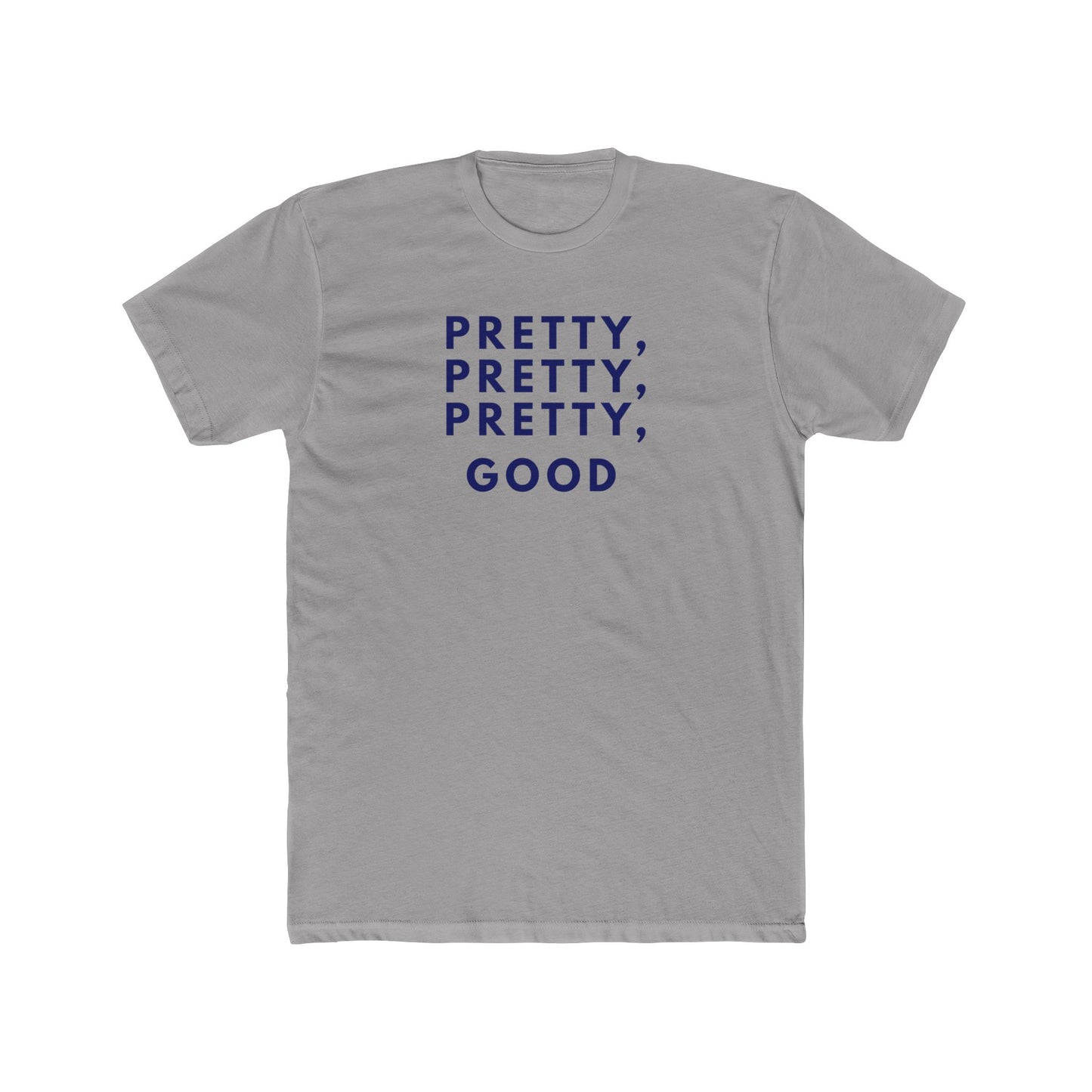 Pretty, Pretty, Pretty, Good - T-shirt
