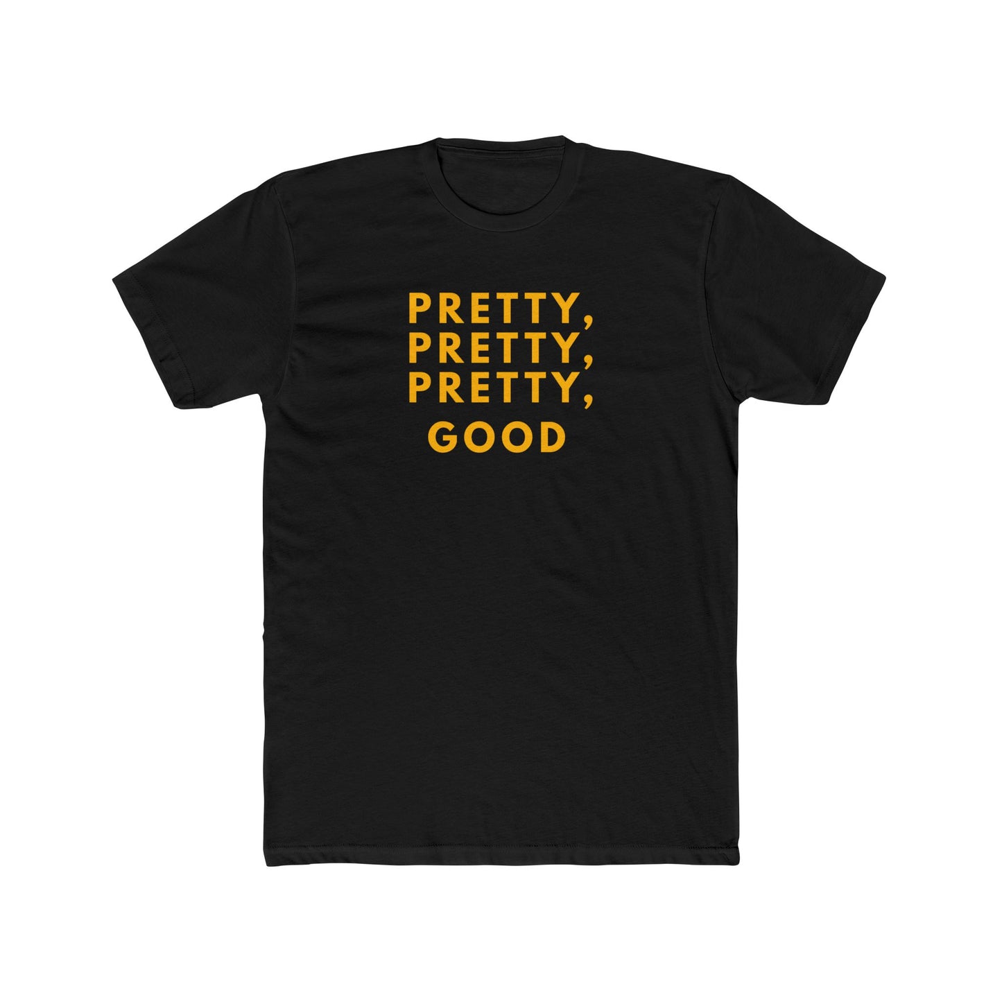 Pretty, Pretty, Pretty, Good - T-shirt