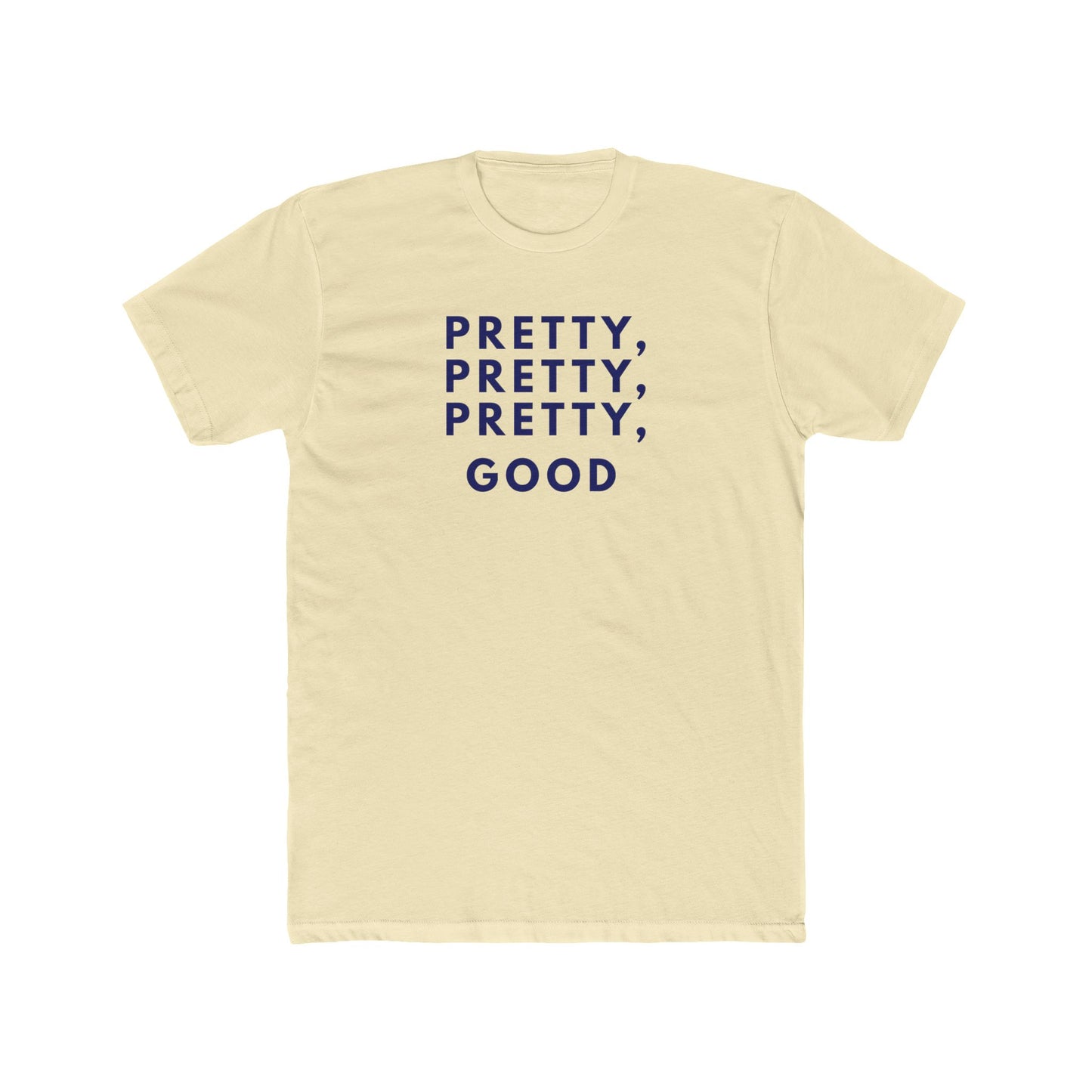 Pretty, Pretty, Pretty, Good - T-shirt