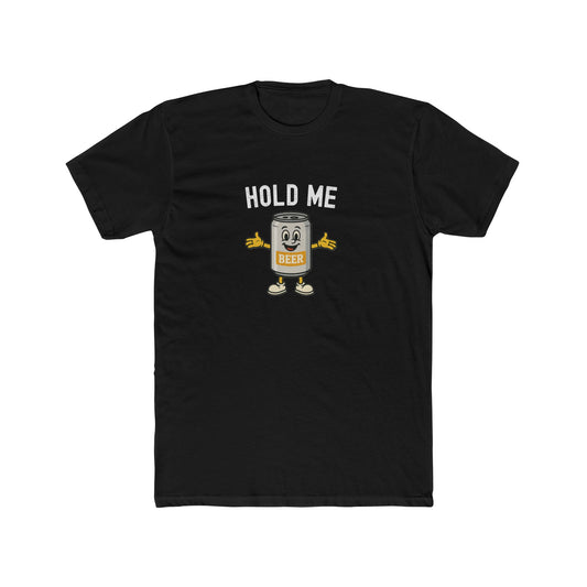 Hold Me - Beer Drinking Shirt