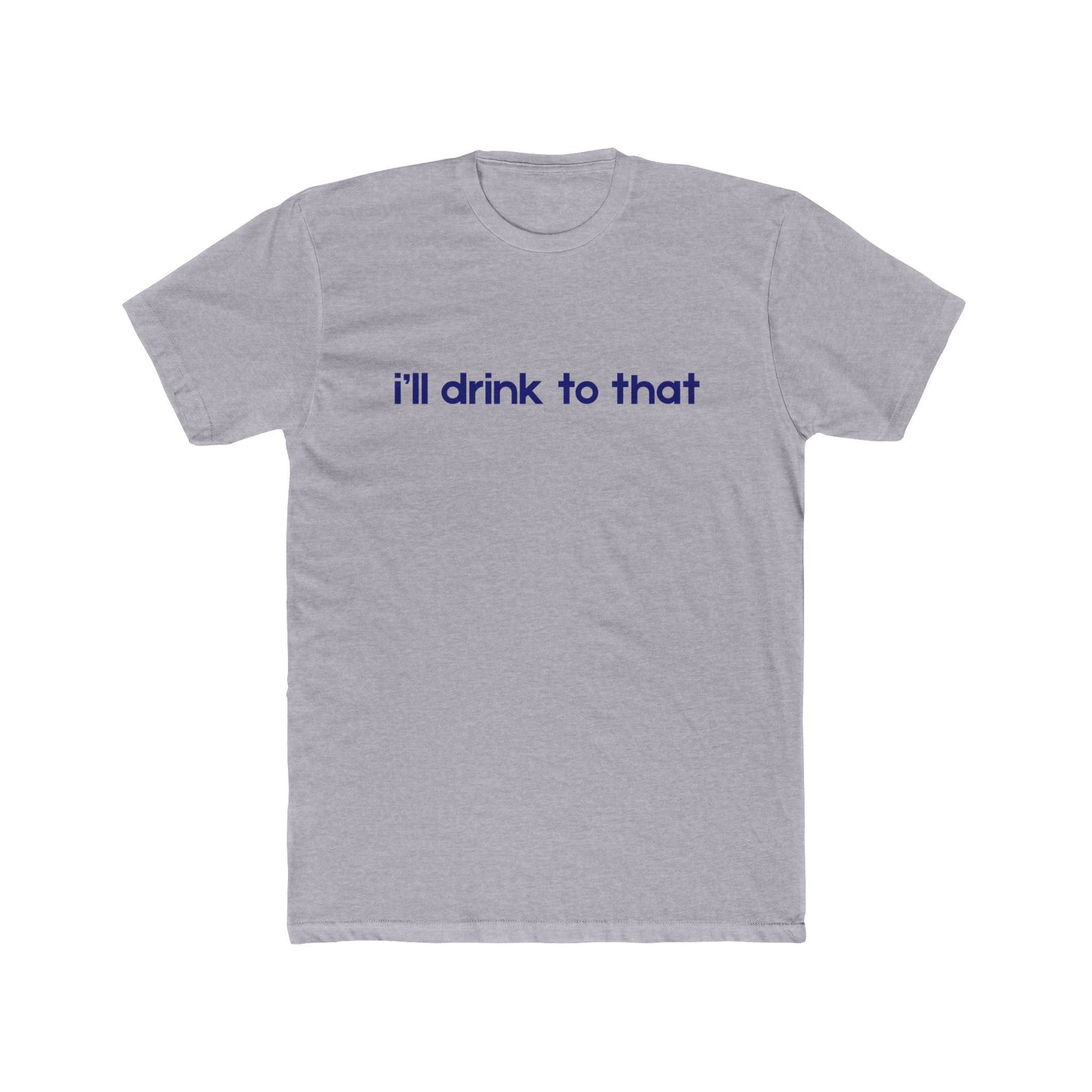 I'll drink to that - Celebration Tee