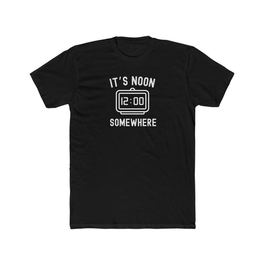 It's Noon Somewhere - Day drinking shirt