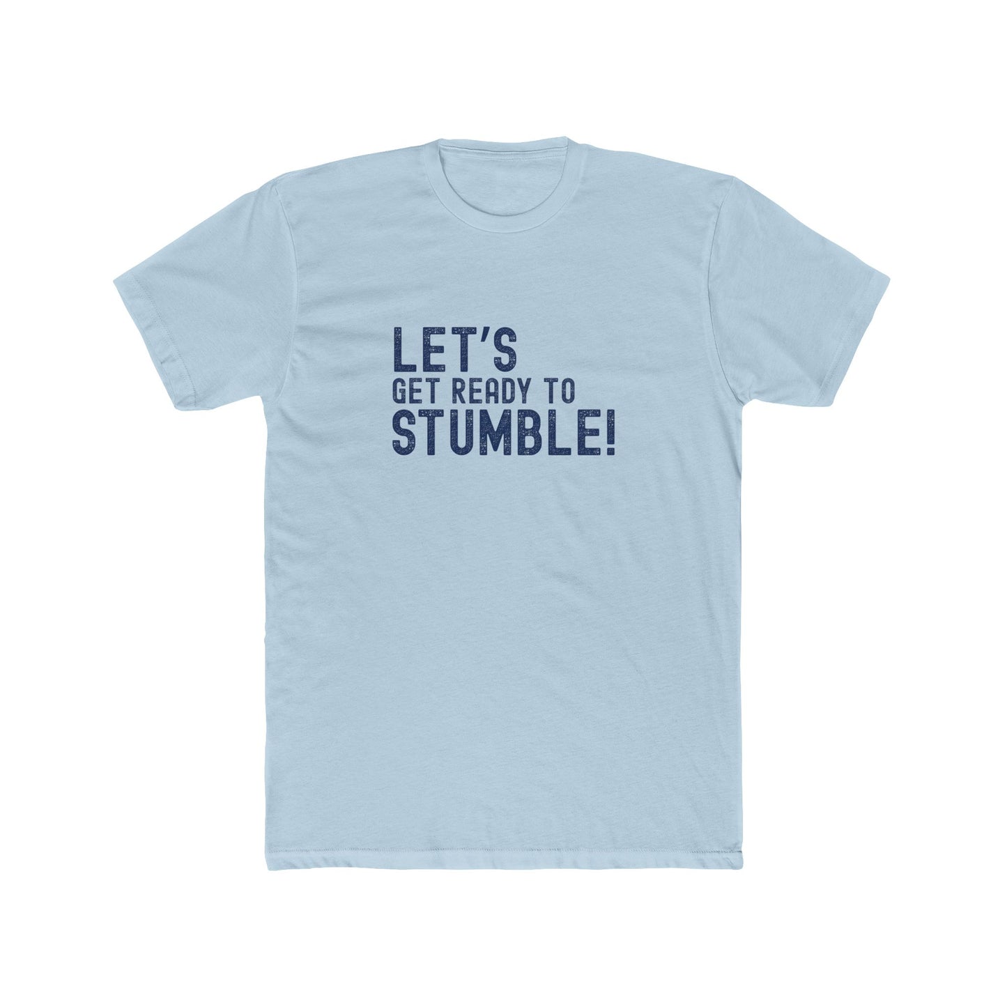 Let's Get Ready to Stumble - Good times Tee