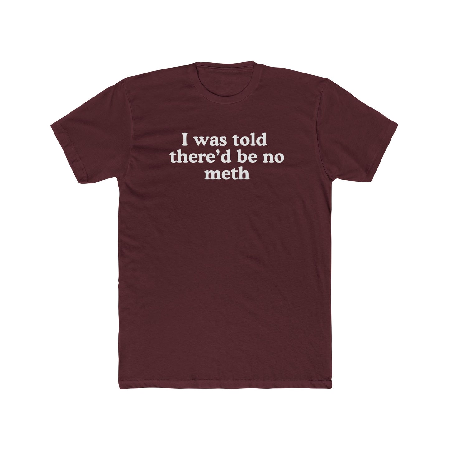 I was told there'd be no meth - Hunter Alibi Tee