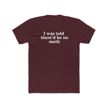 I was told there'd be no meth - Hunter Alibi Tee