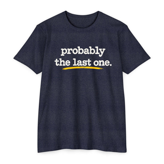 Probably The Last One T-Shirt