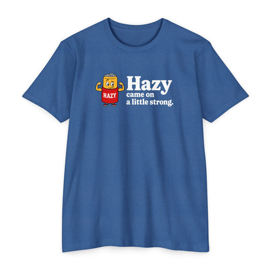 Hazy Came On Strong T-shirt
