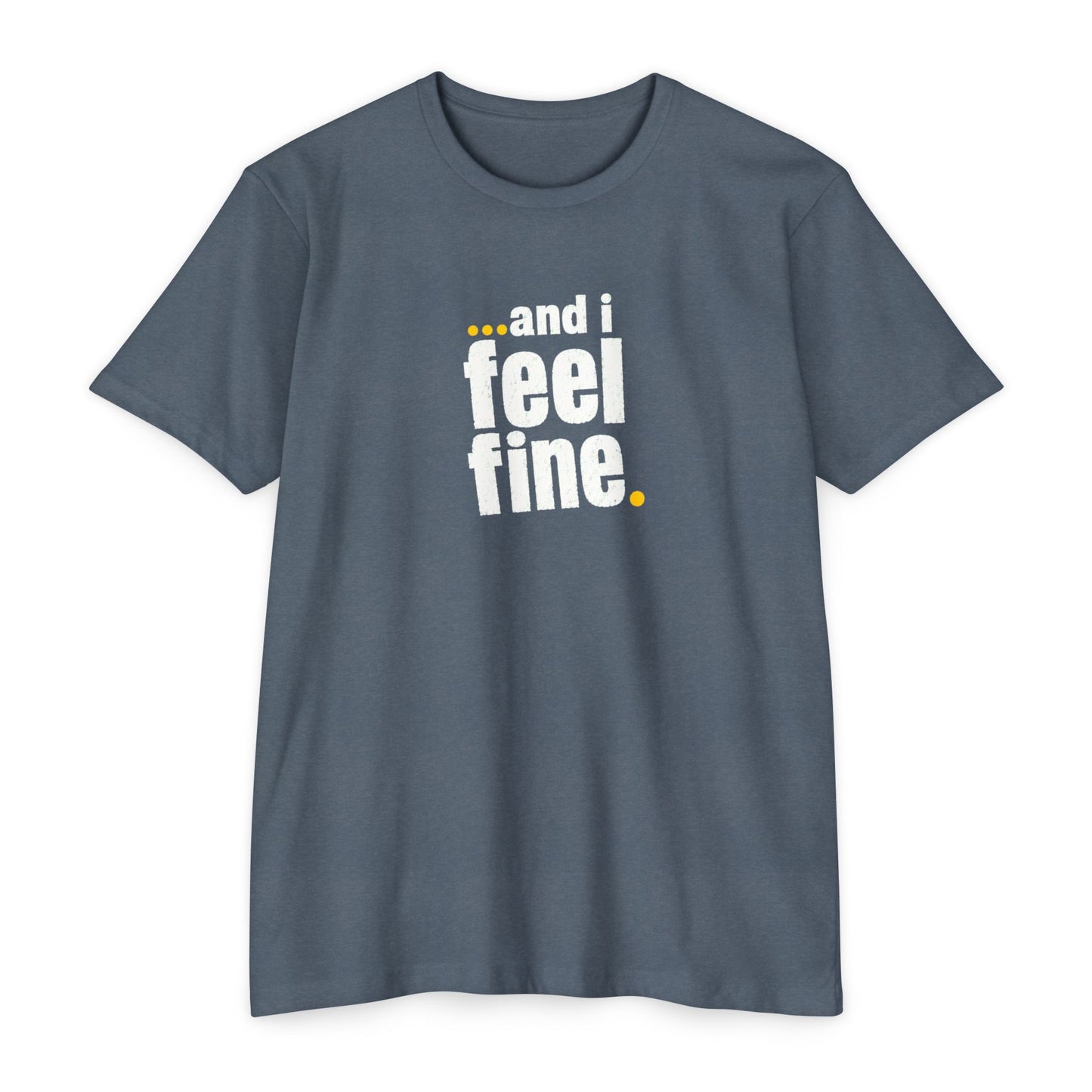 and i feel fine T-shirt