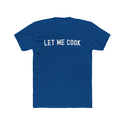 Let Me Cook - Men Unisex T-shirt