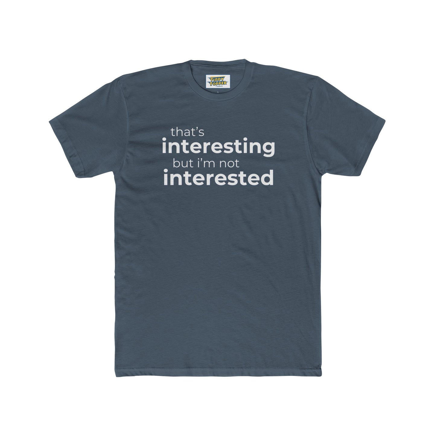 Interesting.  Not Interested - Funny T-shirt