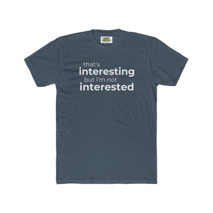 Interesting.  Not Interested - Funny T-shirt