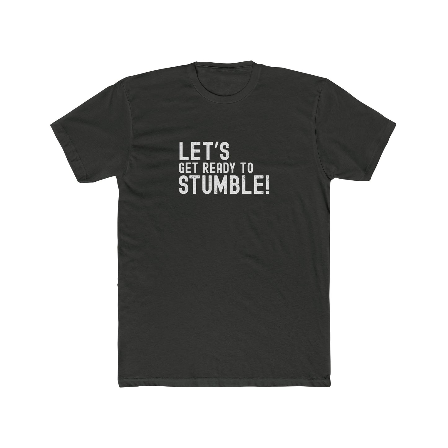 Let's Get Ready to Stumble - Good times Tee