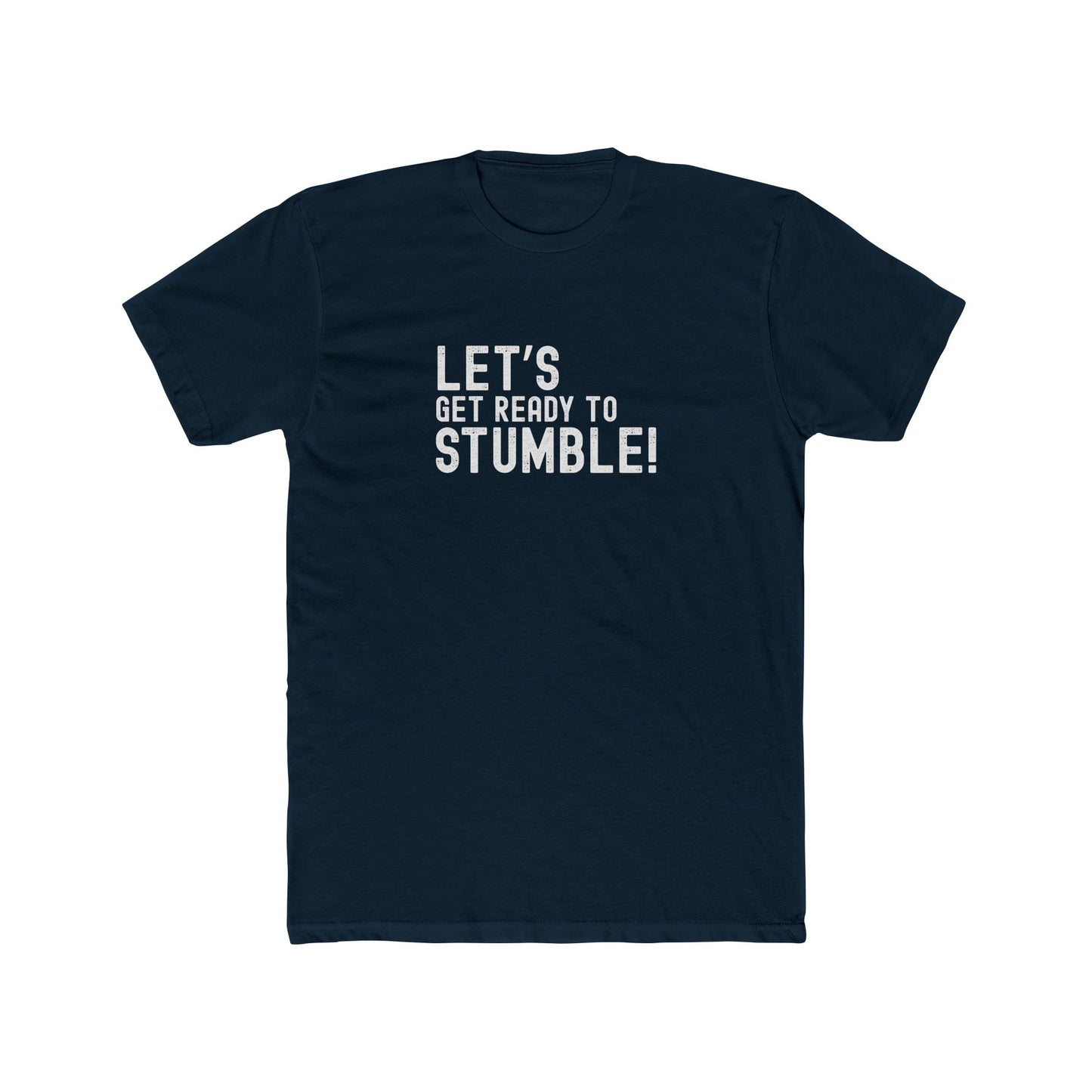 Let's Get Ready to Stumble - Good times Tee