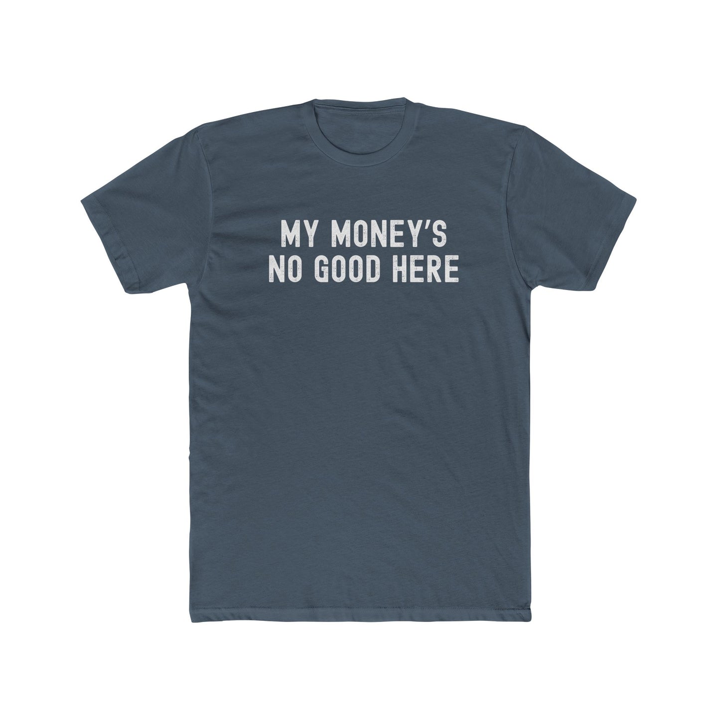 My money's no good here - Men Unisex T-shirt