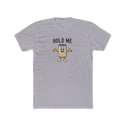 Hold Me - Beer Drinking Shirt