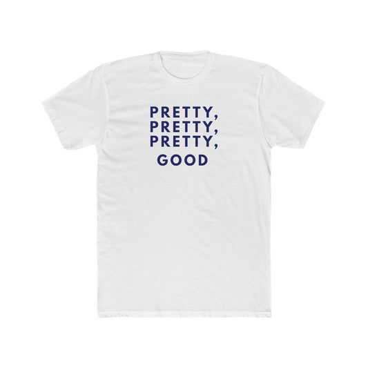 Pretty, Pretty, Pretty, Good - T-shirt