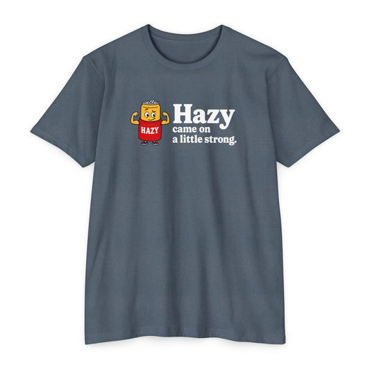 Hazy Came On Strong T-shirt