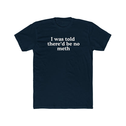 I was told there'd be no meth - Hunter Alibi Tee