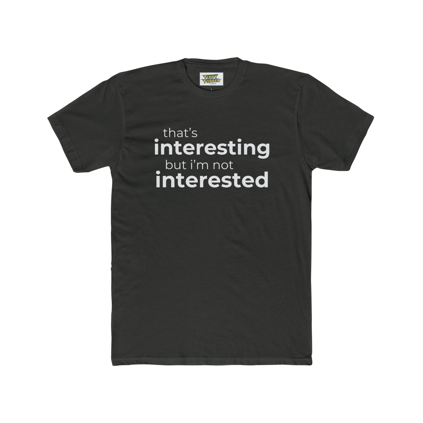 Interesting.  Not Interested - Funny T-shirt