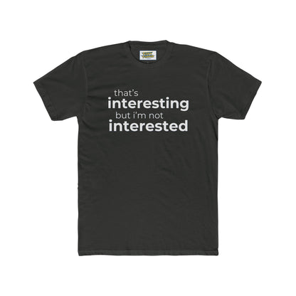 Interesting.  Not Interested - Funny T-shirt
