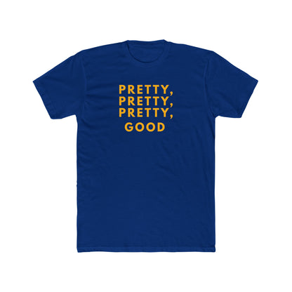 Pretty, Pretty, Pretty, Good - T-shirt
