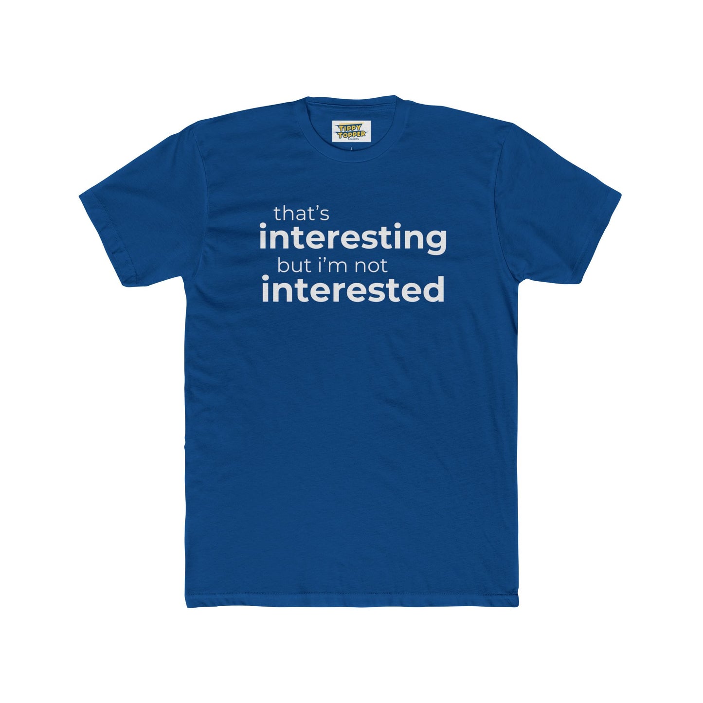 Interesting.  Not Interested - Funny T-shirt