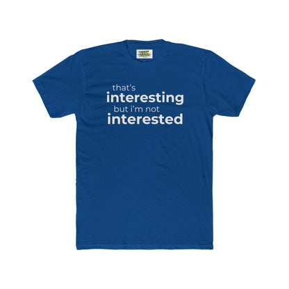 Interesting.  Not Interested - Funny T-shirt