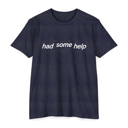 Had Some Help T-shirt