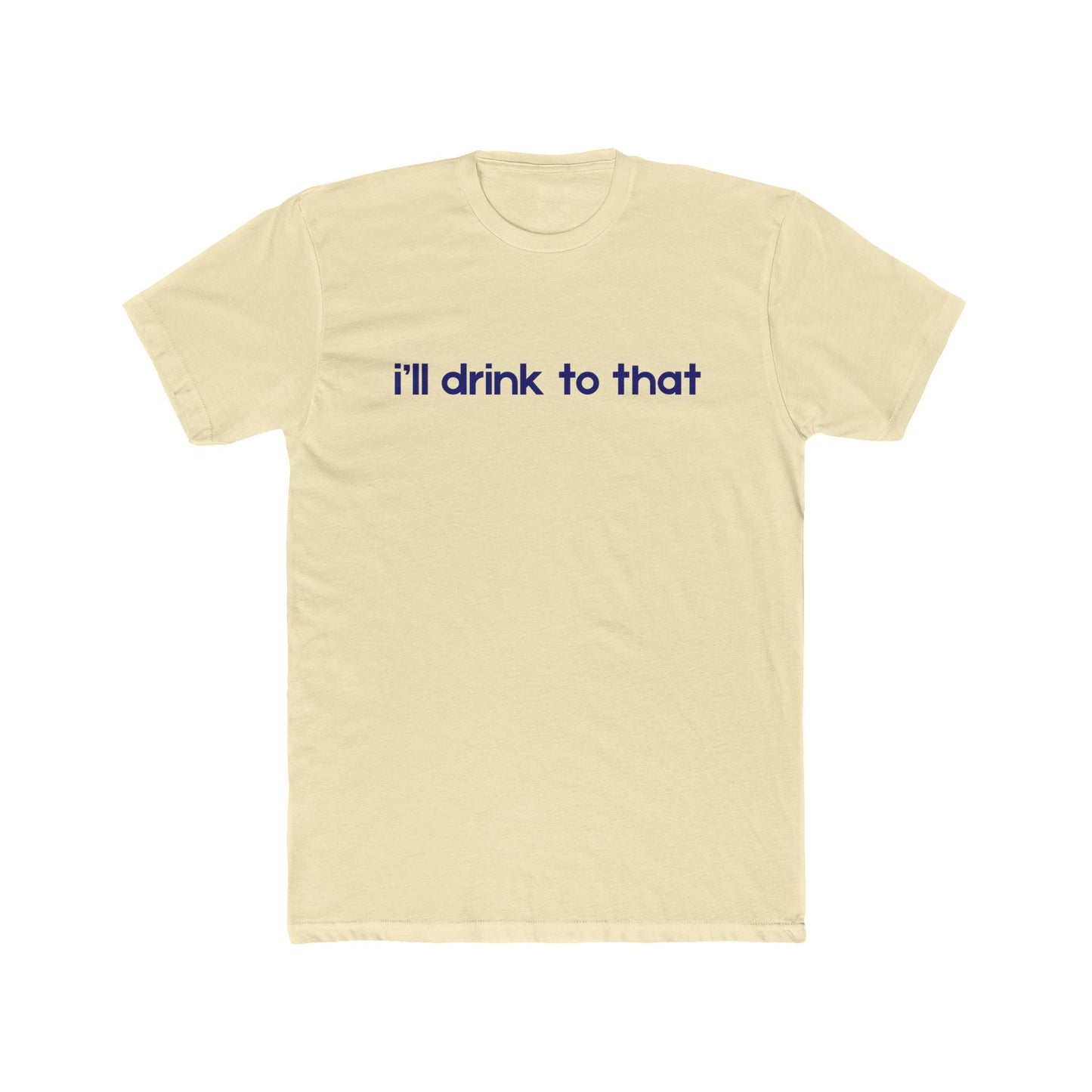 I'll drink to that - Celebration Tee