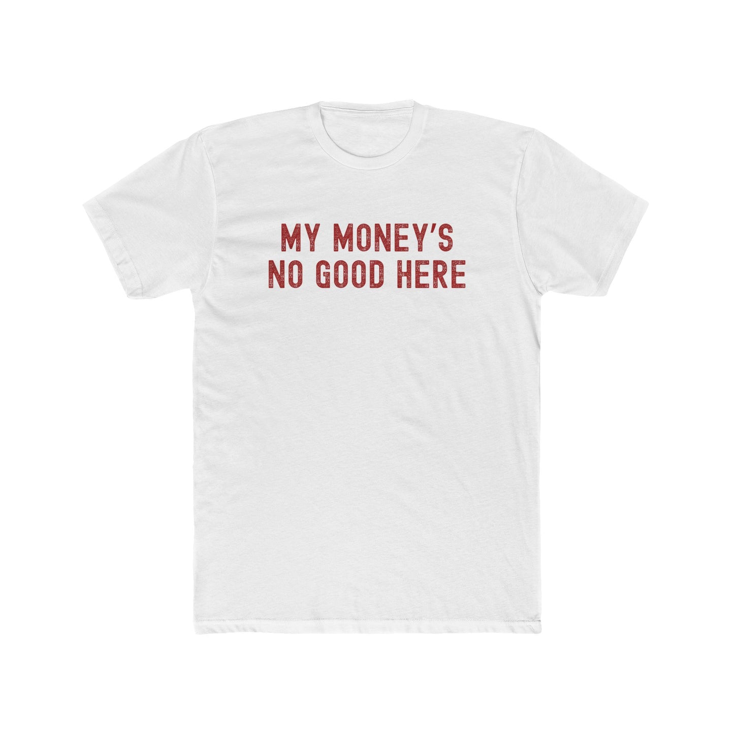 My money's no good here - Men Unisex T-shirt