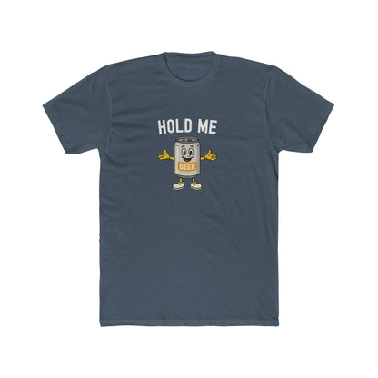 Hold Me - Beer Drinking Shirt