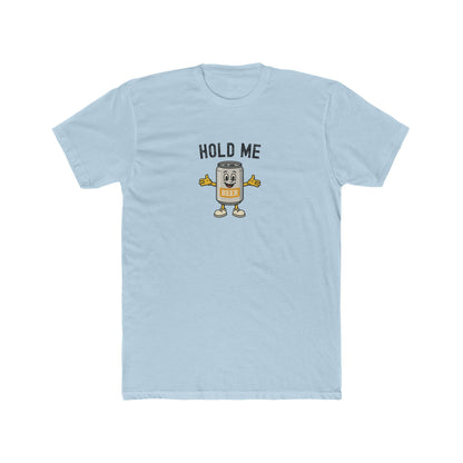 Hold Me - Beer Drinking Shirt