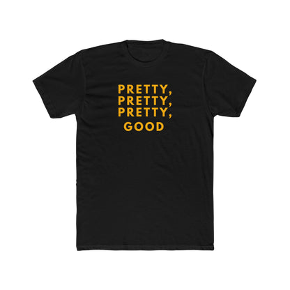 Pretty, Pretty, Pretty, Good - T-shirt