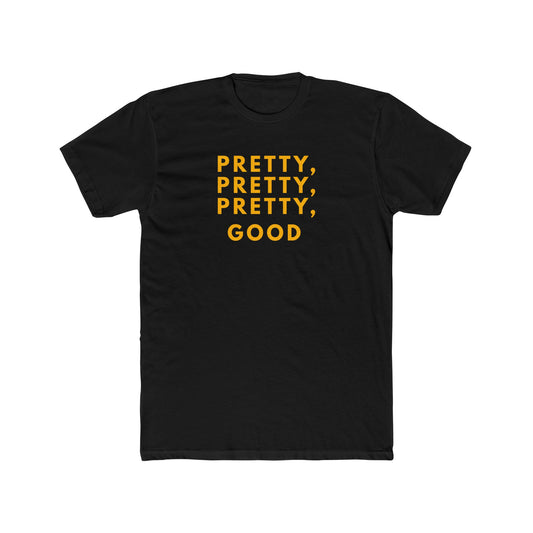 Pretty, Pretty, Pretty, Good - T-shirt