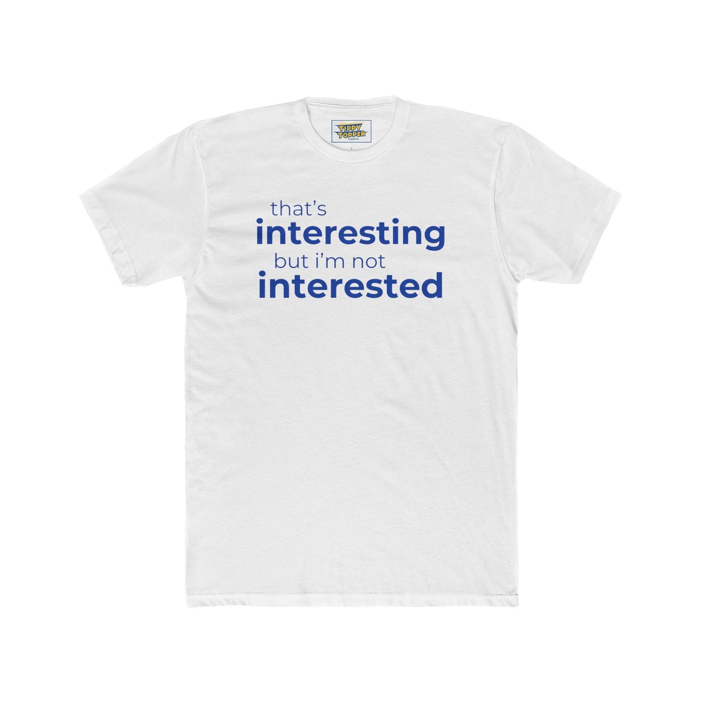 Interesting.  Not Interested - Funny T-shirt
