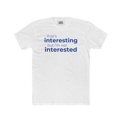 Interesting.  Not Interested - Funny T-shirt