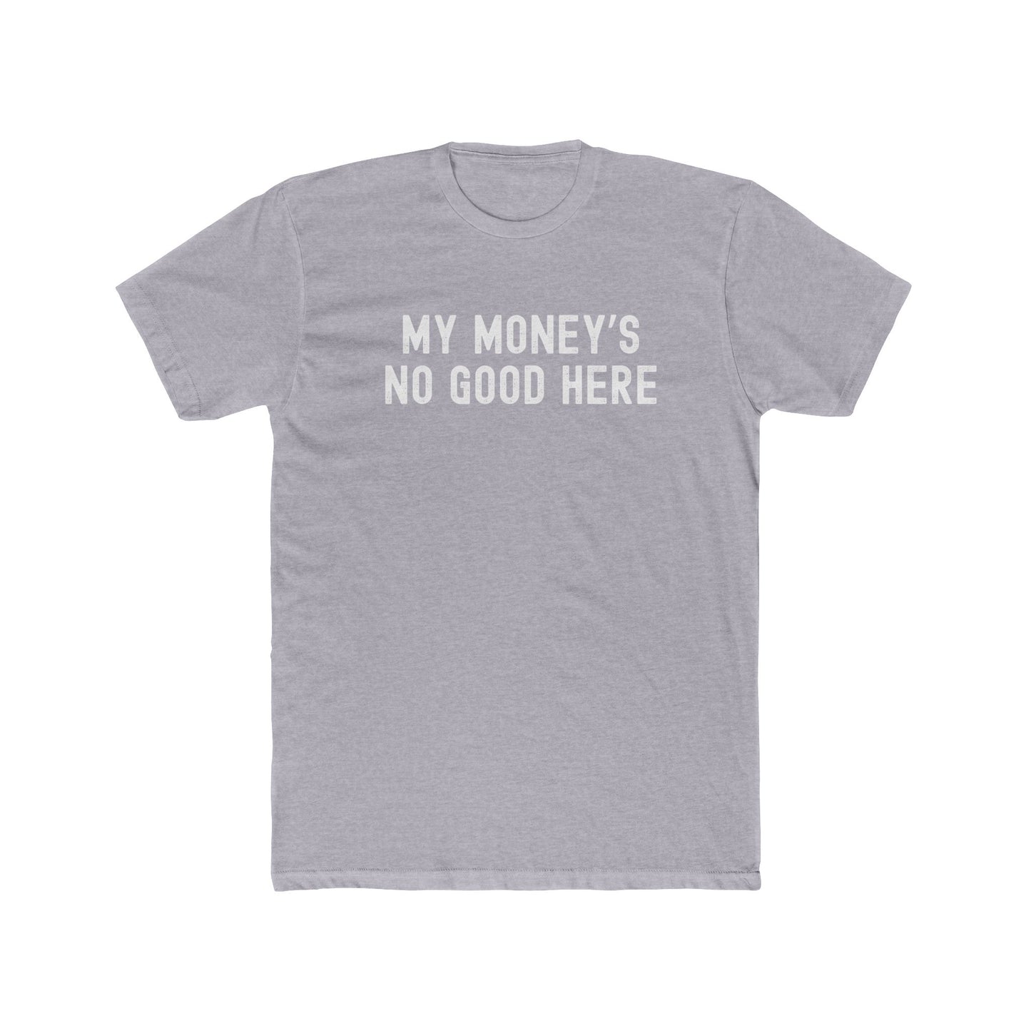 My money's no good here - Men Unisex T-shirt