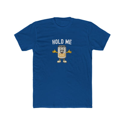 Hold Me - Beer Drinking Shirt