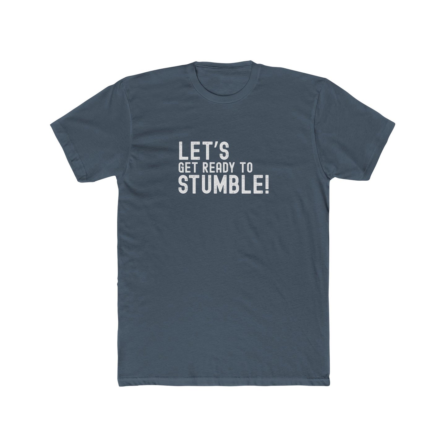 Let's Get Ready to Stumble - Good times Tee
