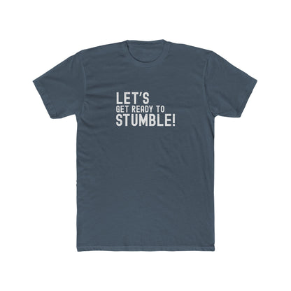 Let's Get Ready to Stumble - Good times Tee
