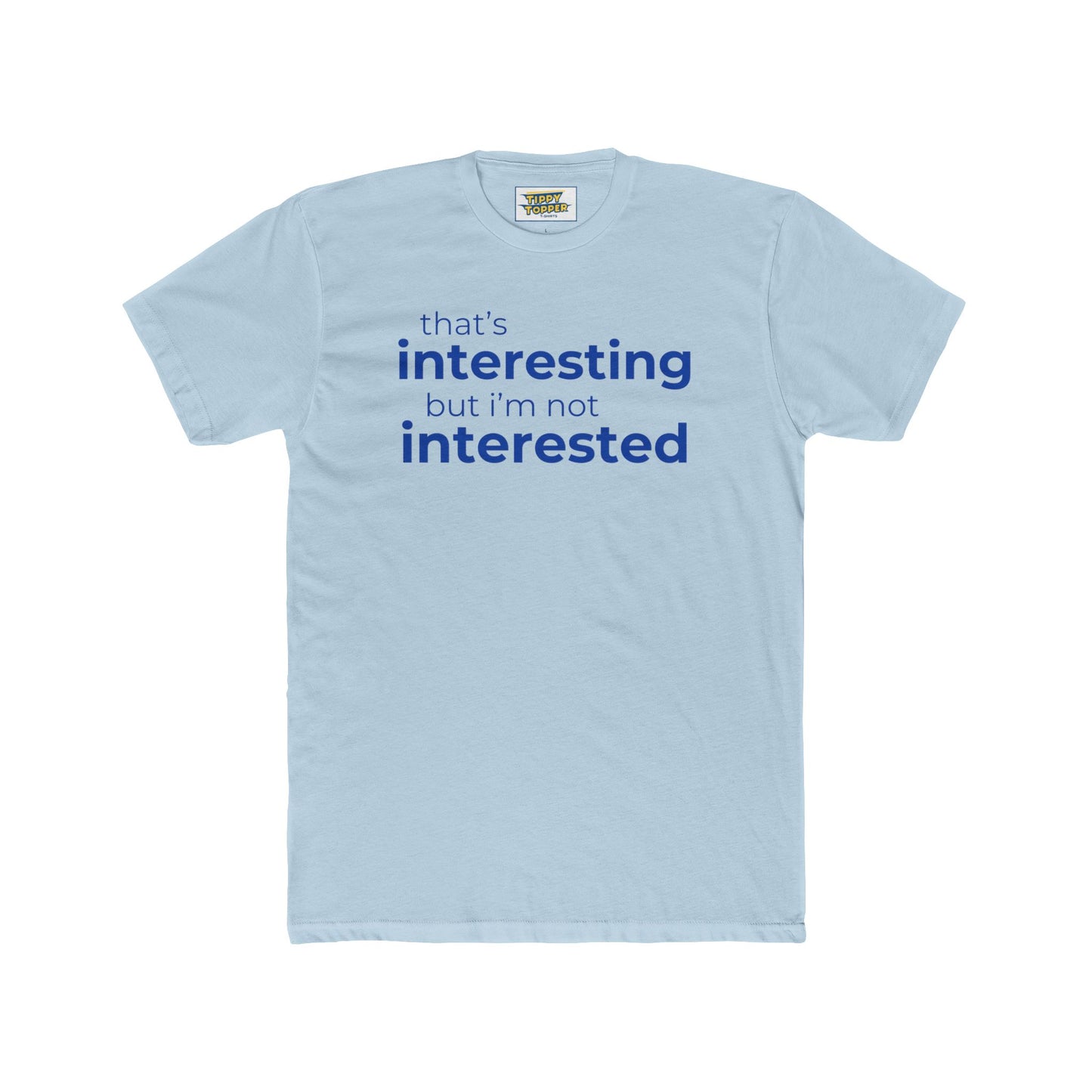 Interesting.  Not Interested - Funny T-shirt