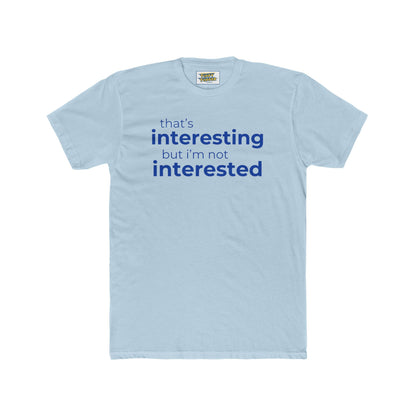 Interesting.  Not Interested - Funny T-shirt