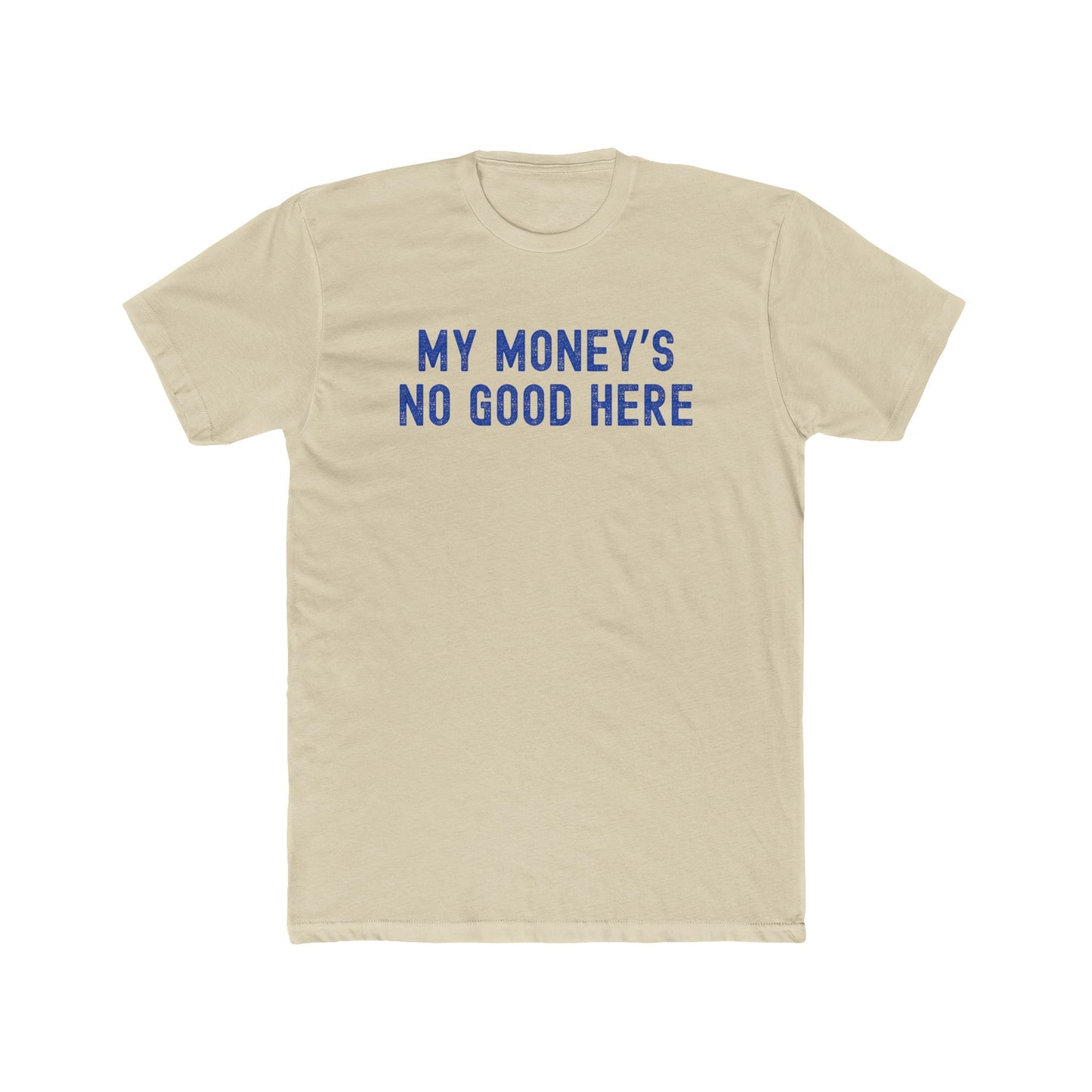 My money's no good here - Men Unisex T-shirt