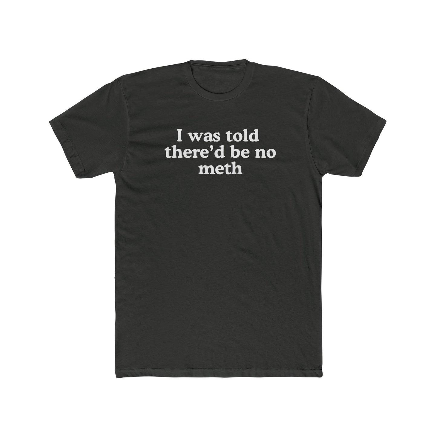 I was told there'd be no meth - Hunter Alibi Tee