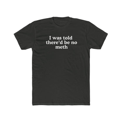 I was told there'd be no meth - Hunter Alibi Tee